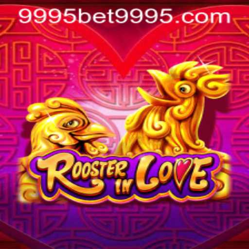 RoosterInLove: The Exciting World of Strategic Gaming with 9995bet PH Login